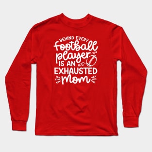 Behind Every Football Player Is An Exhausted Mom Cute Funny Long Sleeve T-Shirt